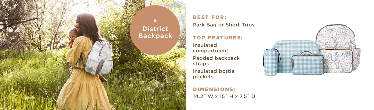 Small - District Backpack - Best For: Park Bag or Short Trips. Top Features: Insulated compartment, Padded backpack straps, Insulated bottle pockets. Dimensions: 14.2" W x 15" H x 7.5" D.
