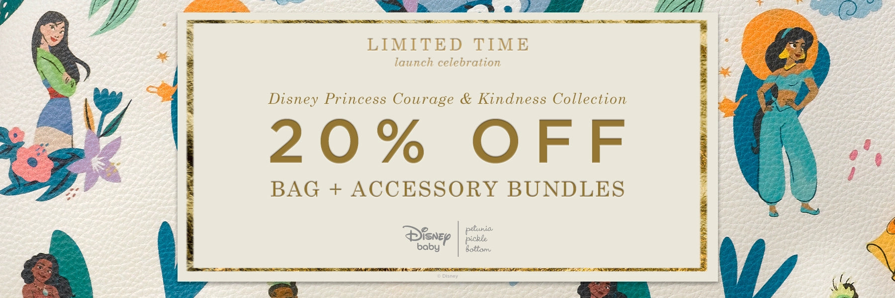 limited time launch celebration. disney princess courage & kindness collection 20% off bag + accessory bundles. disney baby by petunia pickle bottom