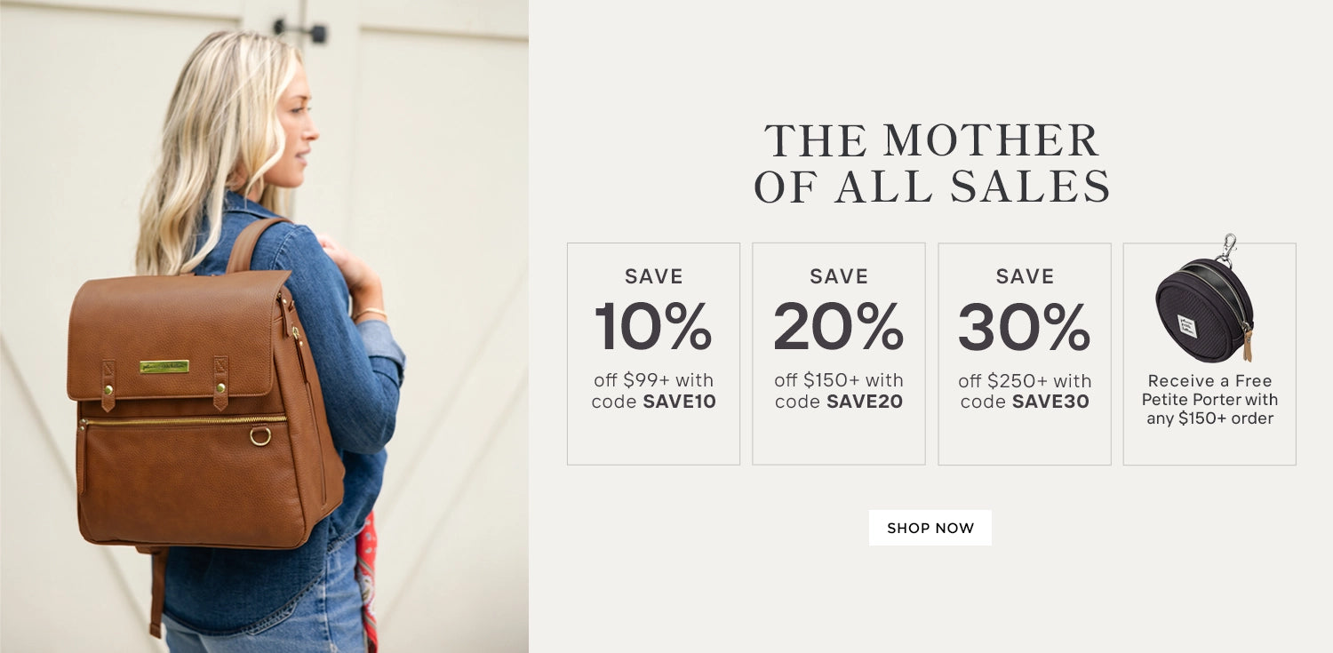 the mother of all sales. save 10% ff $99 or more with code save10. save 20% off $150 or more with code save20. save 30% off $250 or more with code save30. receive a free petite porter with any $150 or more order. shop now. image shows mom wearing the meta backpack in cedar.