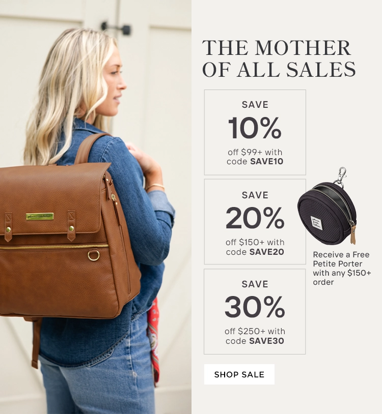 the mother of all sales. save 10% ff $99 or more with code save10. save 20% off $150 or more with code save20. save 30% off $250 or more with code save30. receive a free petite porter with any $150 or more order. shop now. image shows mom wearing the meta backpack in cedar.