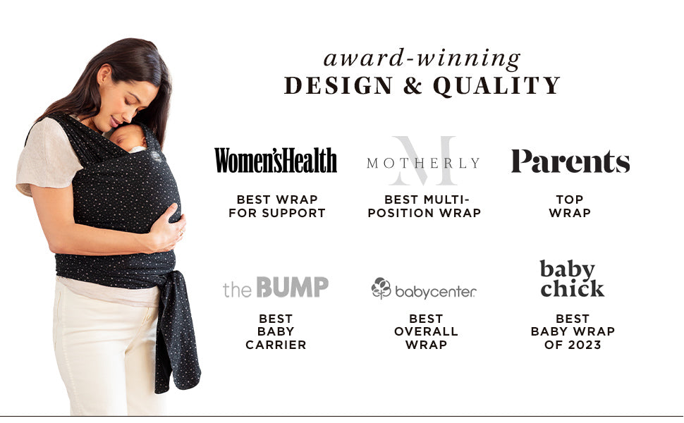 award-winning design and quality. women's health - best wrap for support. motherly - best multi-position wrap. parents - top wrap. the bump - best baby carrier. babycenter - best overall wrap. baby chick - best wrap of 2023