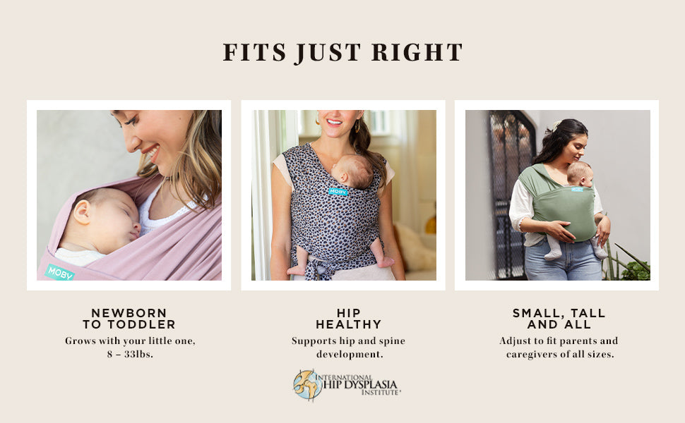 fits just right. newborn to toddler, grows with your little one 8-33lbs. hip healthy, supports hip and spine development. small, tall and all, adjust to fit parents and caregivers of all sizes.