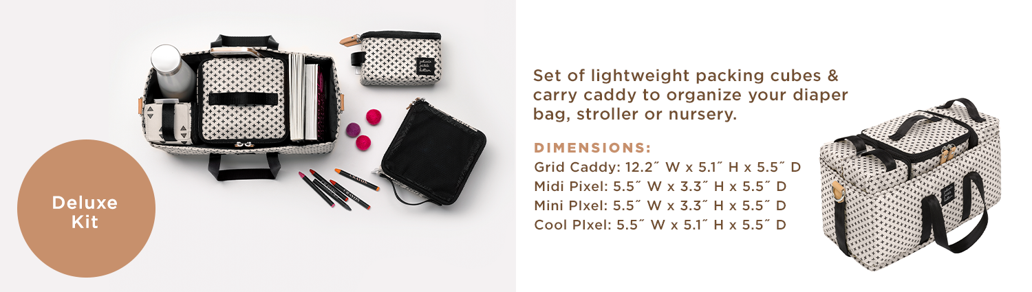 Deluxe Kit - Set of lightweight packing cubes & carry caddy to organize your diaper bag, stroller or nursery. Dimensions: Grid Caddy: 12.2" W x 5.1" H x 5.5" D. Midi Pixel: 5.5" W x 3.3"H x 5.5"D. Mini Pixel: 5.5" W x 3.3"H x 5.5"D. Cool Pixel: 5.5" W x 5.1" H x 5.5"D.