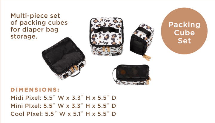 Multi-piece set of packing cubes for diaper bag storage. Dimensions: Midi Pixel: 5.5" W x 3.3" H x 5.5" D. Mini Pixel: 5.5" W x 3.3" H x 5.5" D. Cool Pixel: 5.5" W x 5.1" H x 5.5" D. 