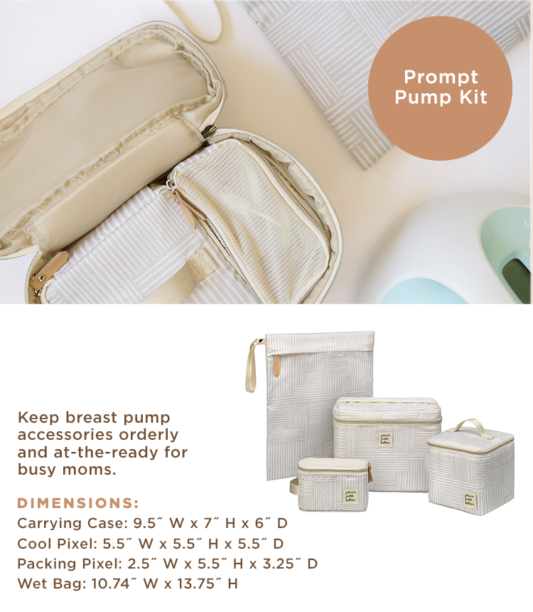 Prompt Pump Kit - Keep breast pump accessories orderly and at the ready for busy moms. Dimensions: Carrying Case: 9.5" W x 7" H x 6" D. Cool Pixel: 5.5" W x 5.5" H x 5.5" D. Packing Pixel: 2.5" W x 5.5" H x 3.25" D. Wet Bag: 10.74" W x 13.75" H.
