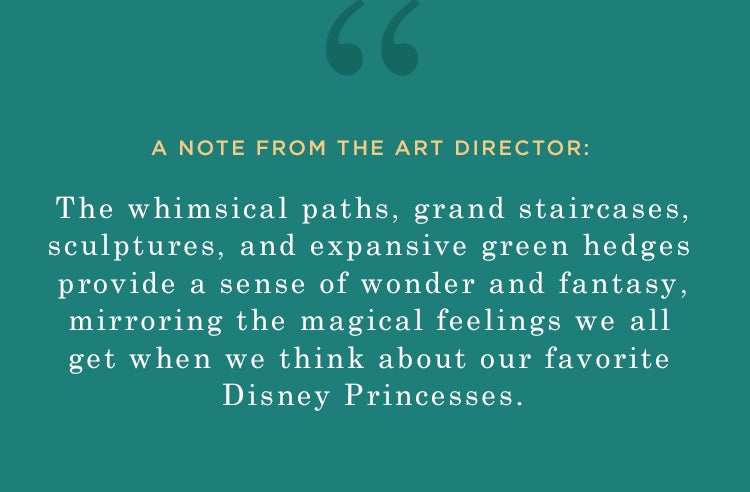 a note from the art director: the whimsical paths, grand staircases, sculptures, and expansive green hedges provide a sense of wonder and fantasy, mirroring the magical feelings we all get when we think about our favorite disney princesses