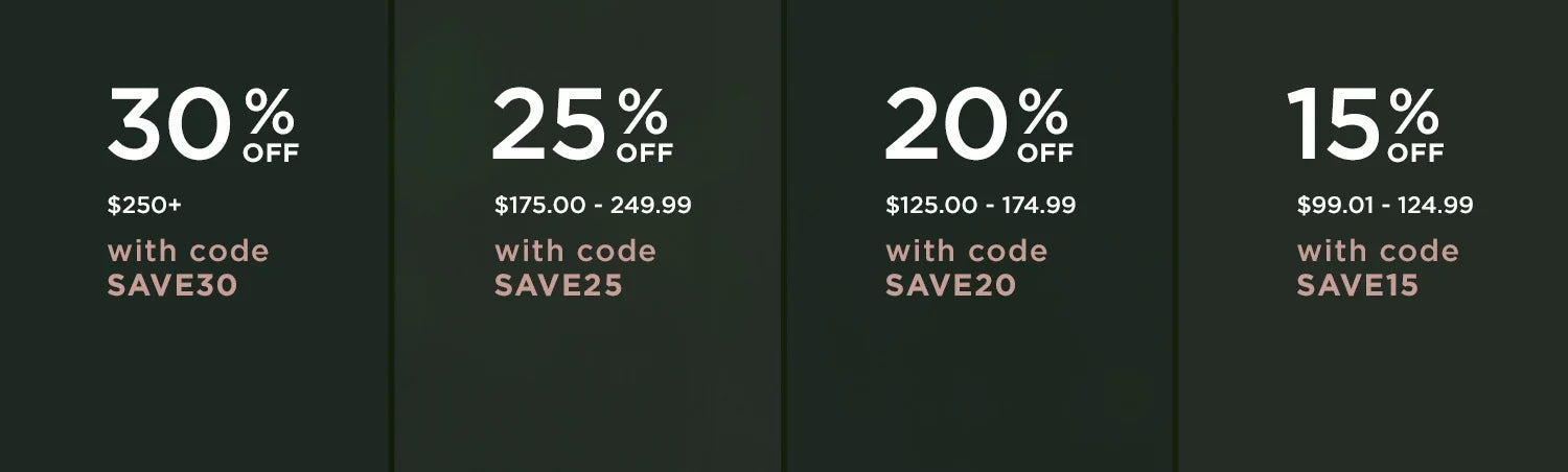 30% off when you spend $250 or more with code save30. 25% off when you spend $175 to $249.99 with code save25. 20% off when you spend $125 to $174.99 with code save20. 15% off when you spend $99.01 to $124.99 with code save15