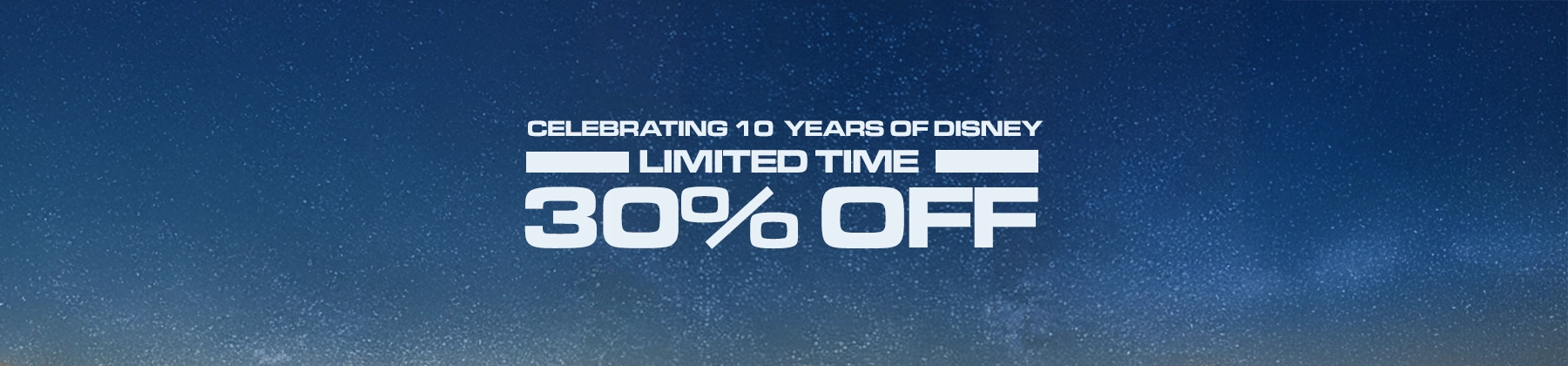 CELEBRATING 10 years of disney limited time 30% off