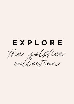 explore the solstice collection 